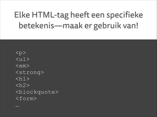 <p>
Deze HTML is goed.
</p>
!

<p>
Deze <abbr title="Hypertext
Markup Language">HTML</abbr>
is beter.
</p>
!

 