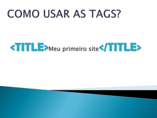 <TITLE>Meu primeiro site</TITLE>
 