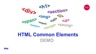 HTML Common Elements
DEMO
 