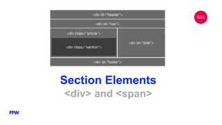 Section Elements
<div> and <span>
 