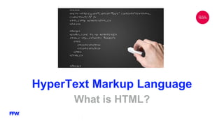 HyperText Markup Language
What is HTML?
 