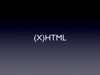 (X)HTML
 