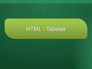 HTML - Tabelas
 