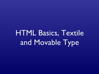 HTML Basics, Textile and Movable Type 