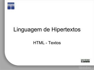 Linguagem de Hipertextos,[object Object],HTML - Textos,[object Object]