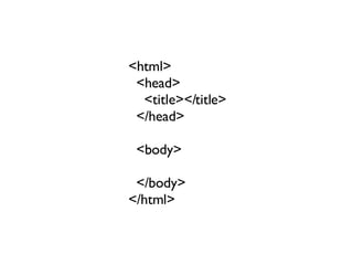 <html> <head> <title></title> </head> <body> </body> </html> 