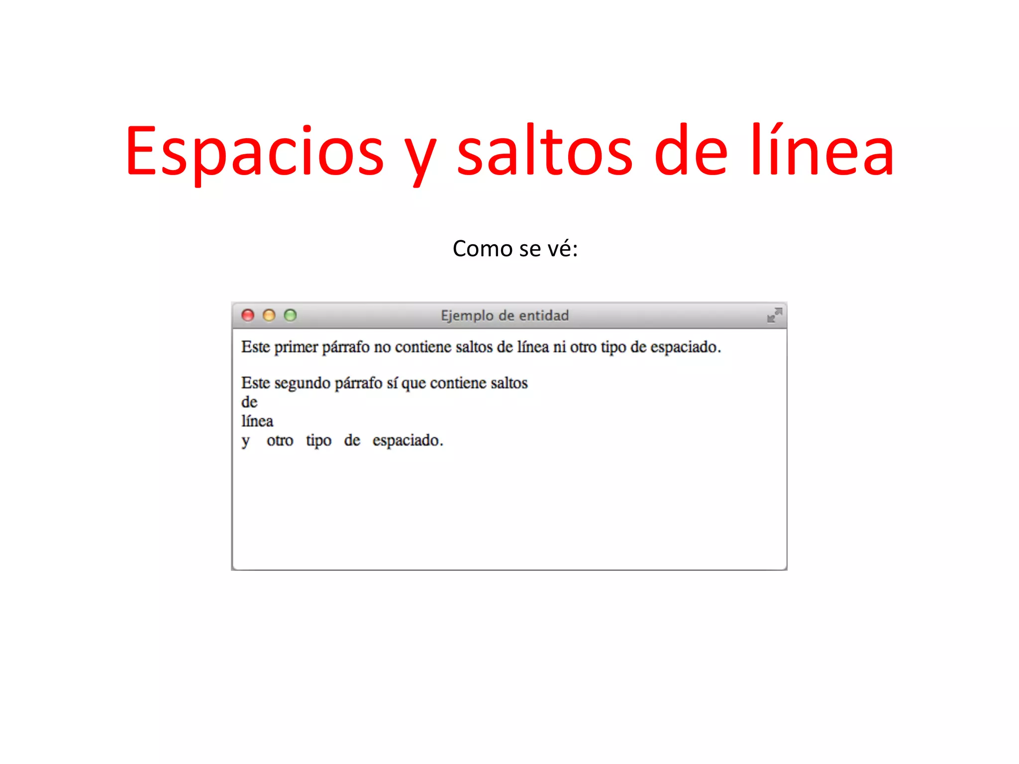 Espacios	
  y	
  saltos	
  de	
  línea	
  
                        Como	
  se	
  vé:	
  
	
  
 