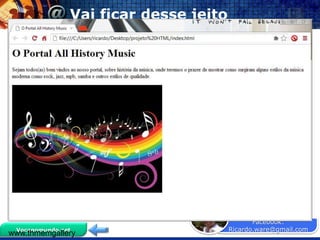 Vai ficar desse jeito




                                      Prof. Ricardo
                                             Facebook:
 Vocenomundo.net                      Ricardo.ware@gmail.com
www.thmemgallery
 