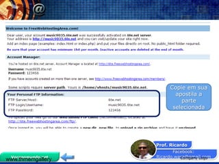 Copie em sua
                          apostila a
                            parte
                         selecionada




                   Prof. Ricardo
                          Facebook:
 Vocenomundo.net   Ricardo.ware@gmail.com
                             Company Logo
www.thmemgallery
 