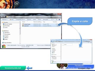 Copie e cole




                  Prof. Ricardo
                         Facebook:
Vocenomundo.net   Ricardo.ware@gmail.com
                            Company Logo
 