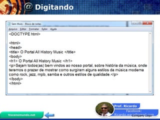Facebook:
Ricardo.ware@gmail.com
Prof. Ricardo
Vocenomundo.net
Digitando
Company Logo
 