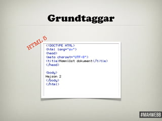 Grundtaggar 
HTML 5 
 