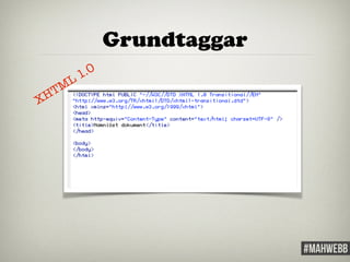 Grundtaggar 
XHTML 1.0 
 