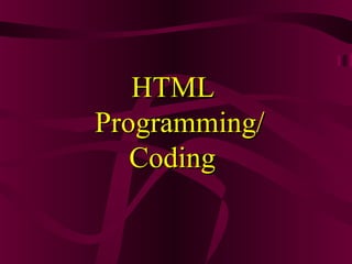 HTMLHTML
Programming/Programming/
CodingCoding
 