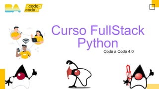 Curso FullStack
Python
Codo a Codo 4.0
 