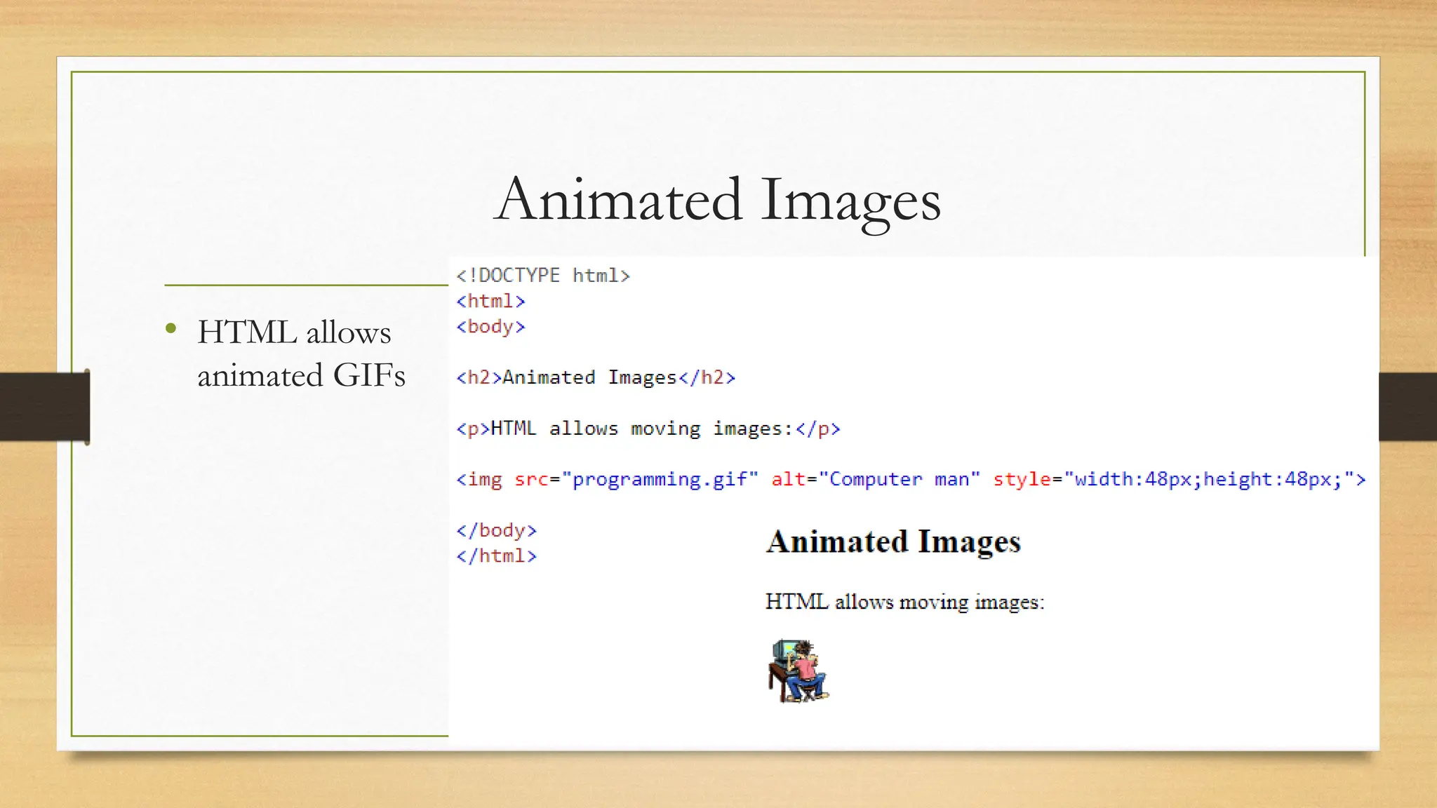 Animated Images
• HTML allows
animated GIFs
 