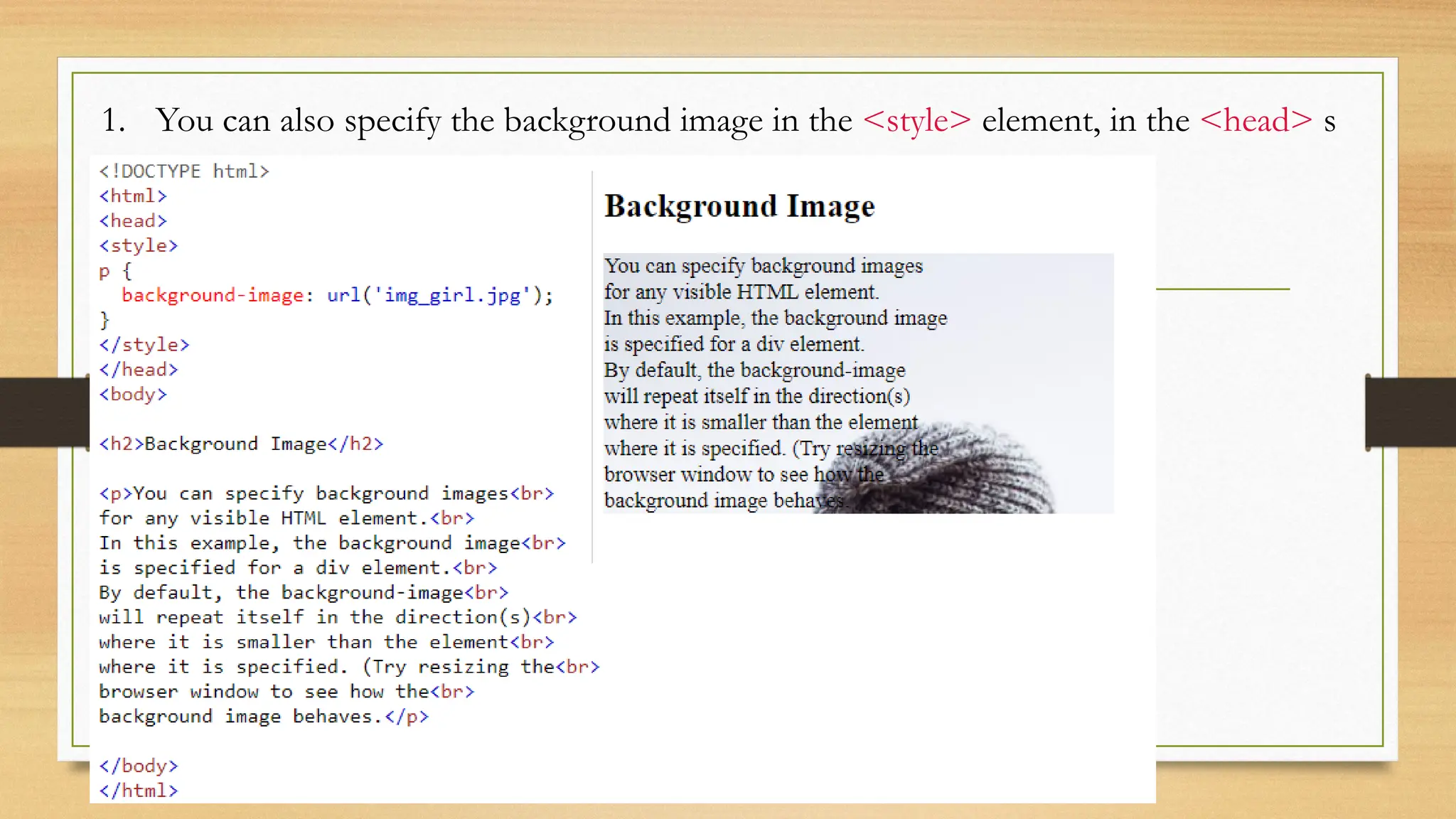 1. You can also specify the background image in the <style> element, in the <head> s
 