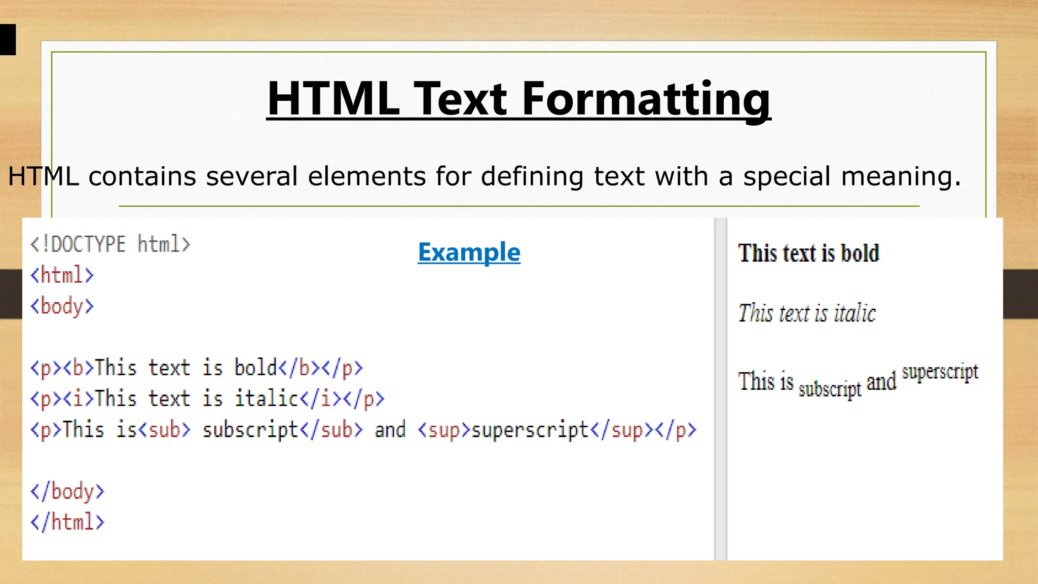 HTML Text Formatting
HTML contains several elements for defining text with a special meaning.
Example
 