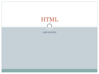 HTML

ADVANCED
 