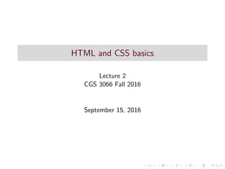 HTML and CSS basics
Lecture 2
CGS 3066 Fall 2016
September 15, 2016
 