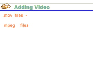 .mov files - are Apple's Quick Time Movie
format.
.mpeg files - set the standard for
compression movie files created by the
Moving Pictures Expert Group.
The listings above are the most commonly
used formats for the internet. ".mpeg" files and
Macromedia's .swf files are the most compact
and widely used among the internet. Stick to
any of the file types above for use with your
web pages.
 