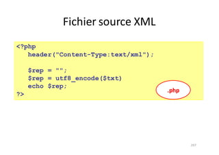 Fichier	source	XML
207
<?php
header("Content-Type:text/xml");
$rep = "";
$rep = utf8_encode($txt)
echo $rep;
?>
.php
 