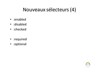 Nouveaux	sélecteurs	(4)
• :enabled
• :disabled
• :checked
• :required
• :optional
240
 