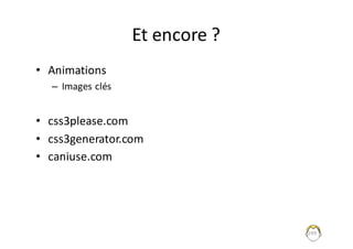 Et	encore	?
• Animations
– Images	clés
• css3please.com
• css3generator.com
• caniuse.com
249
 