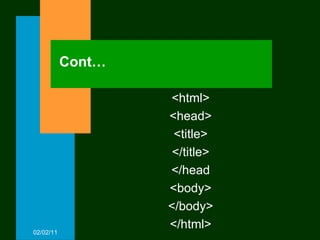 Cont… <html> <head> <title> </title> </head <body> </body> </html> 02/02/11 