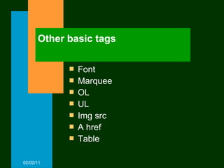 Other basic tags Font Marquee OL UL Img src A href Table 02/02/11 