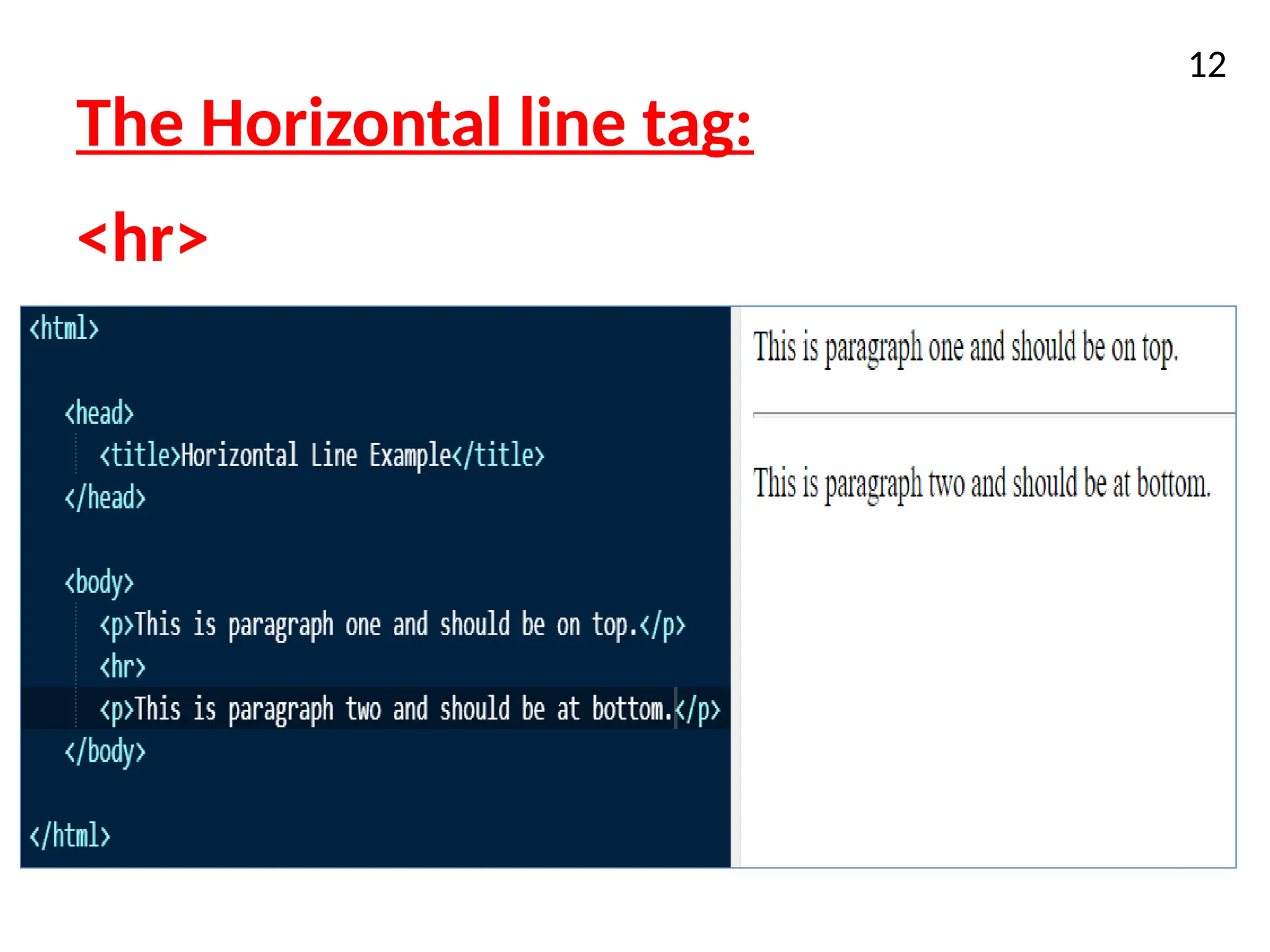 The Horizontal line tag:
12
<hr>
 