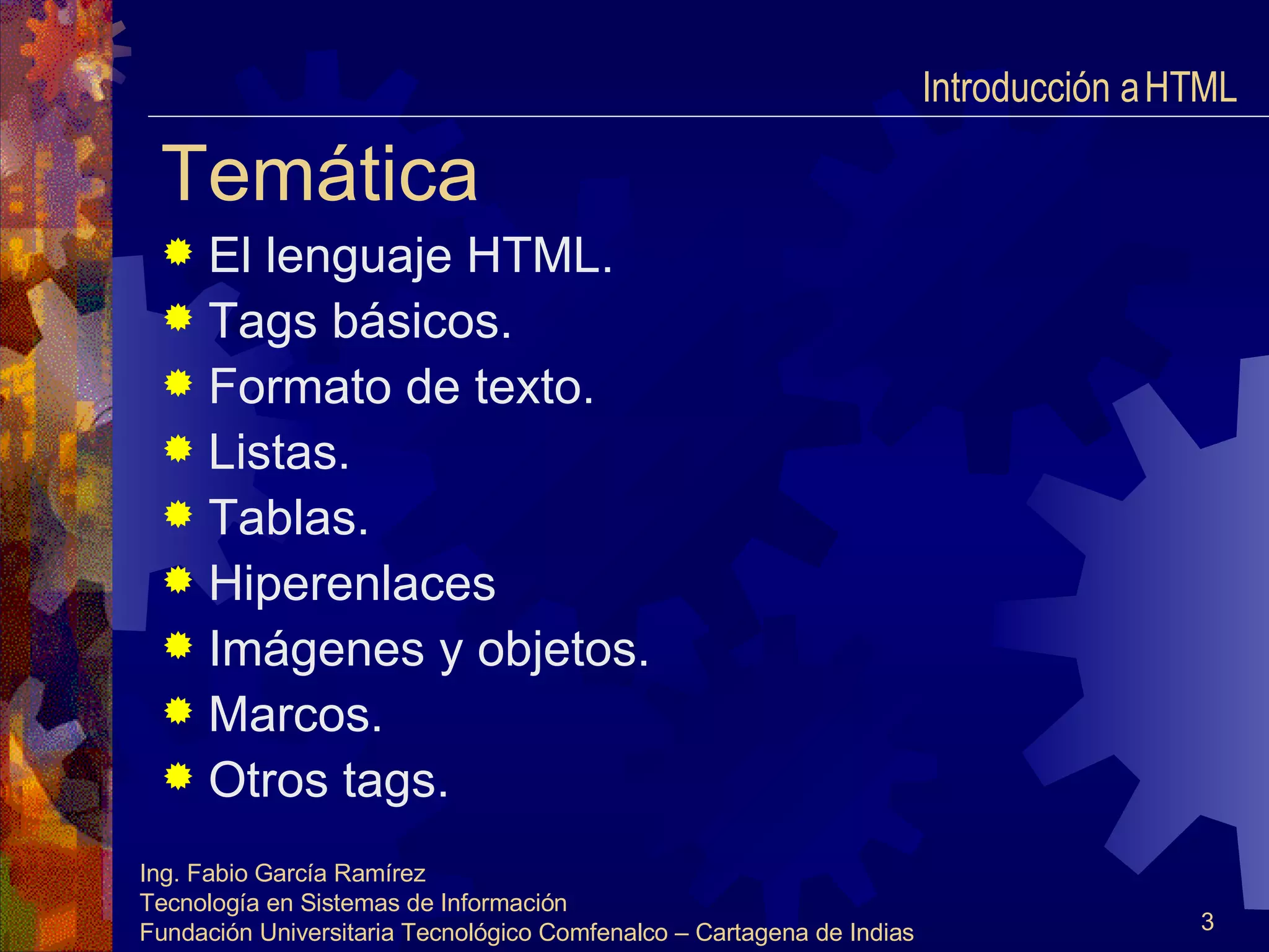 Temática El lenguaje HTML. Tags básicos. Formato de texto. Listas. Tablas. Hiperenlaces Imágenes y objetos. Marcos. Otros tags. Introducción a HTML  
