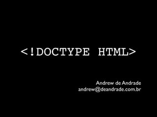 <!DOCTYPE HTML>

             Andrew de Andrade
       andrew@deandrade.com.br
 