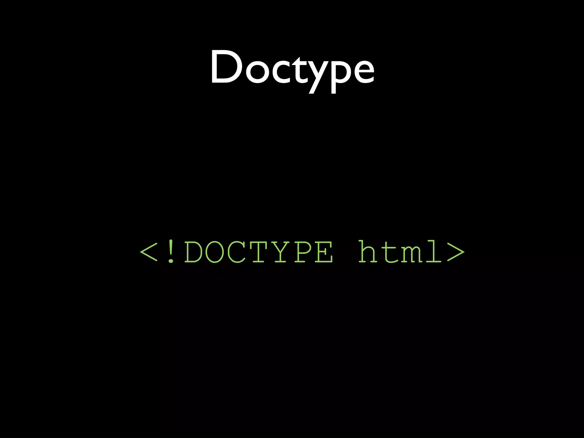 Doctype


<!DOCTYPE html>
 