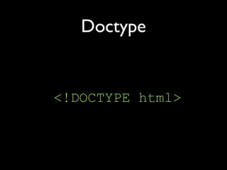 Doctype


<!DOCTYPE html>
 