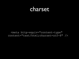 charset


  <meta http-equiv="content-type"
content="text/html;charset=utf-8" />
 