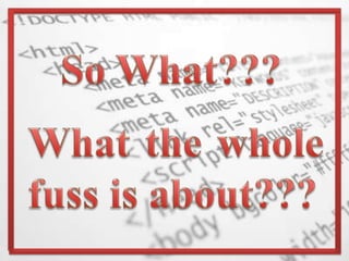 So What???What the whole fuss is about???