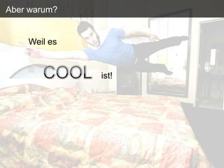 Aber warum?


    Weil es


              ist!
 