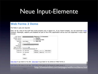 Neue Input-Elemente




    http://shwetankdixit.com/testpages/webforms2demo.htm
 