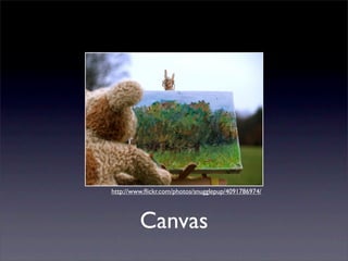 http://www.ﬂickr.com/photos/snugglepup/4091786974/




         Canvas
 