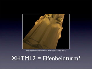 http://www.ﬂickr.com/photos/57185407@N00/2248435167/




XHTML2 = Elfenbeinturm?
 