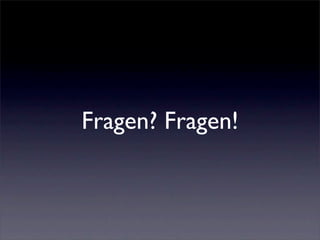 Fragen? Fragen!
 
