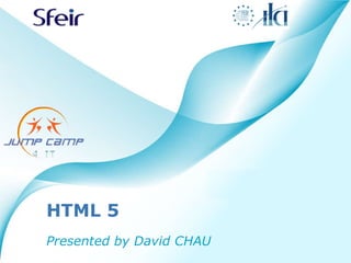 HTML 5 Presented by David CHAU 
