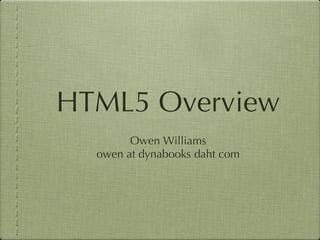 HTML5 Overview ,[object Object],[object Object]