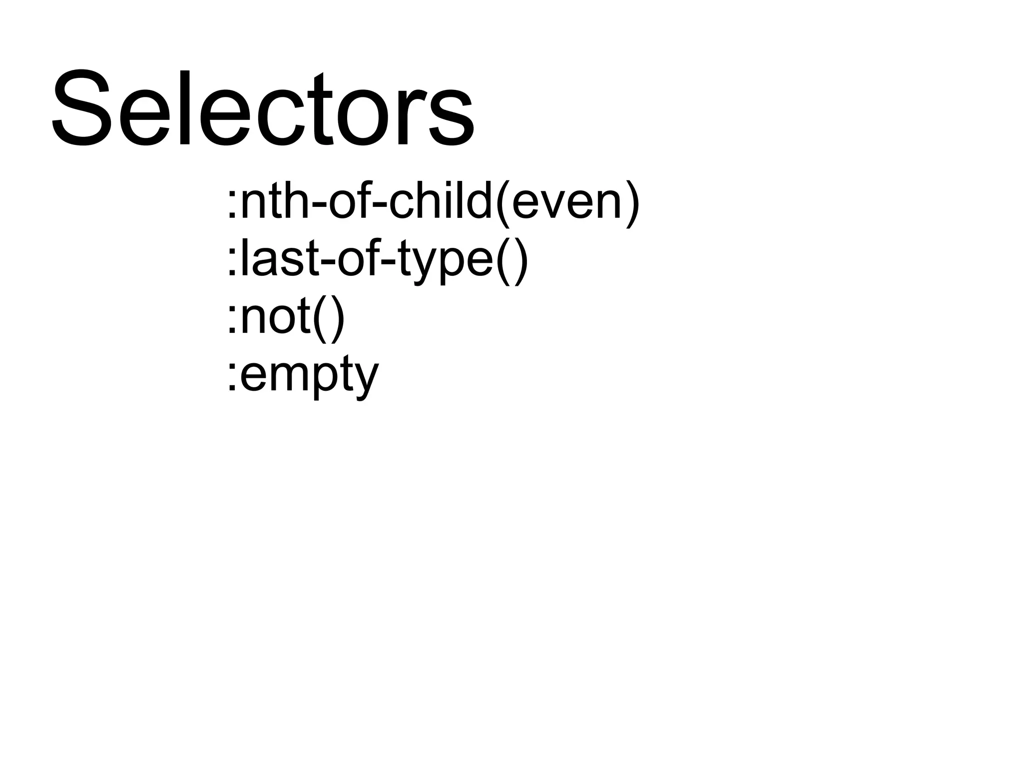 Selectors :nth-of-child(even) :last-of-type() :not() :empty 