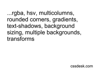 ...rgba, hsv, multicolumns, rounded corners, gradients, text-shadows, background sizing, multiple backgrounds, transforms cssdesk.com 