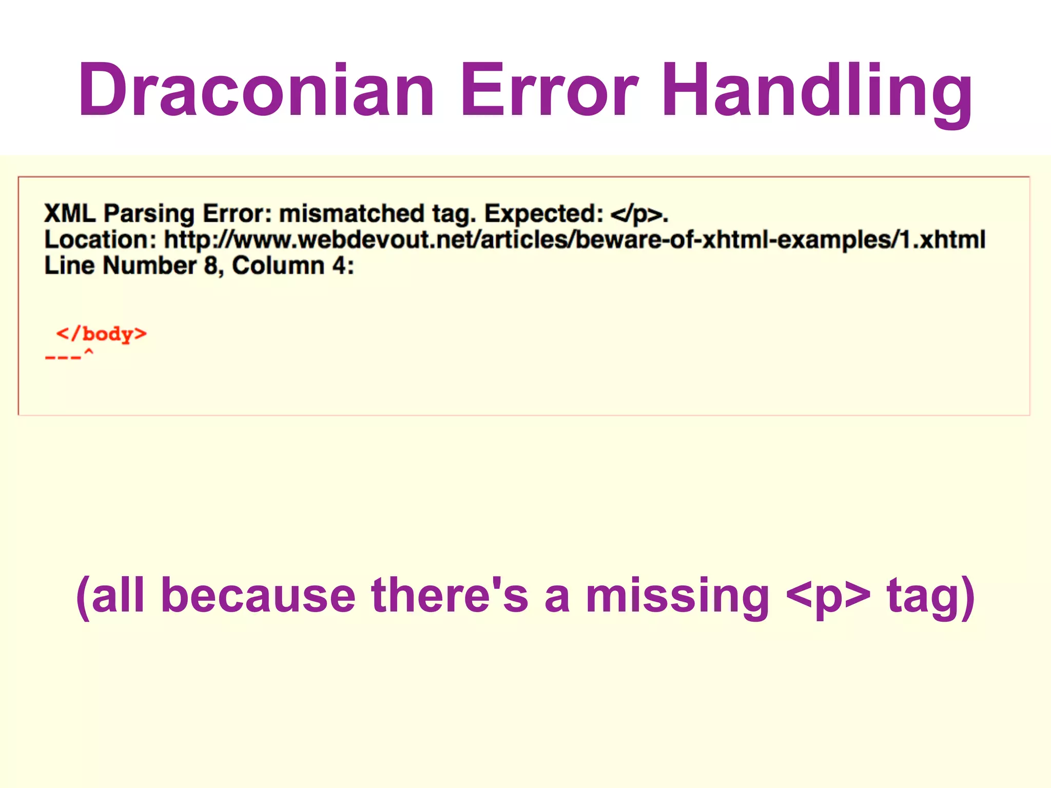 Draconian Error Handling




(all because there's a missing <p> tag)
 