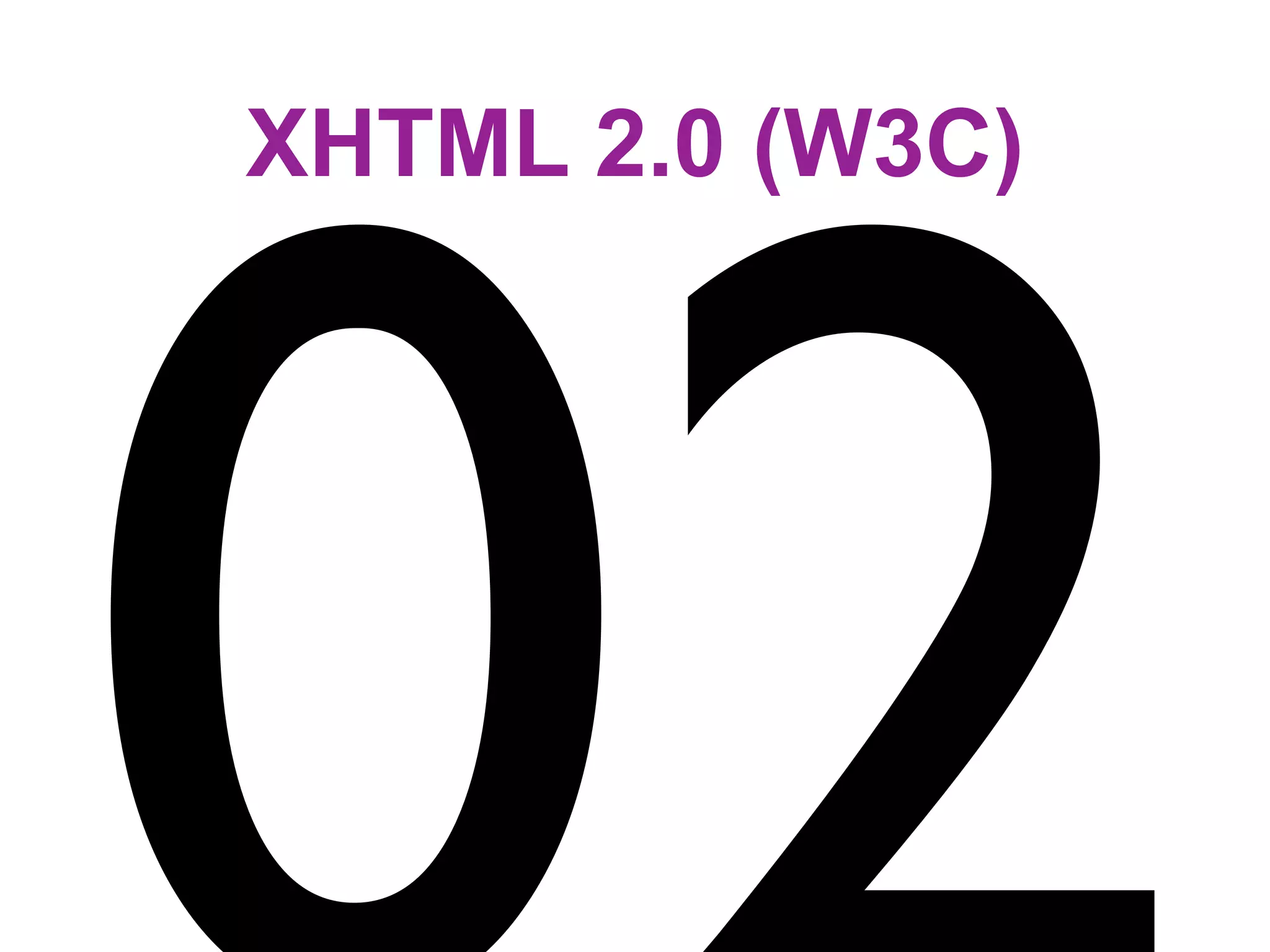 XHTML 2.0 (W3C)
 