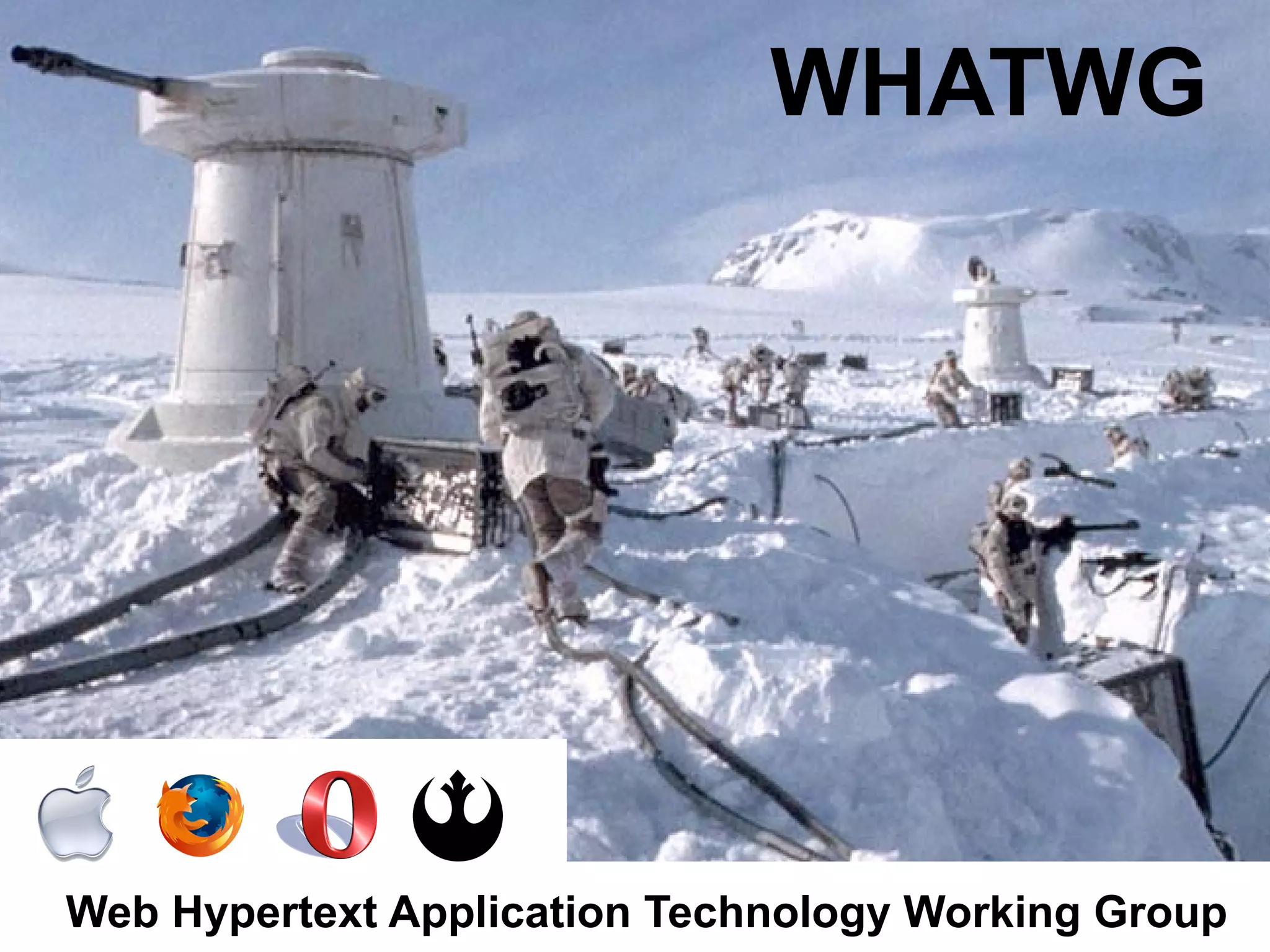 WHATWG




Web Hypertext Application Technology Working Group
 