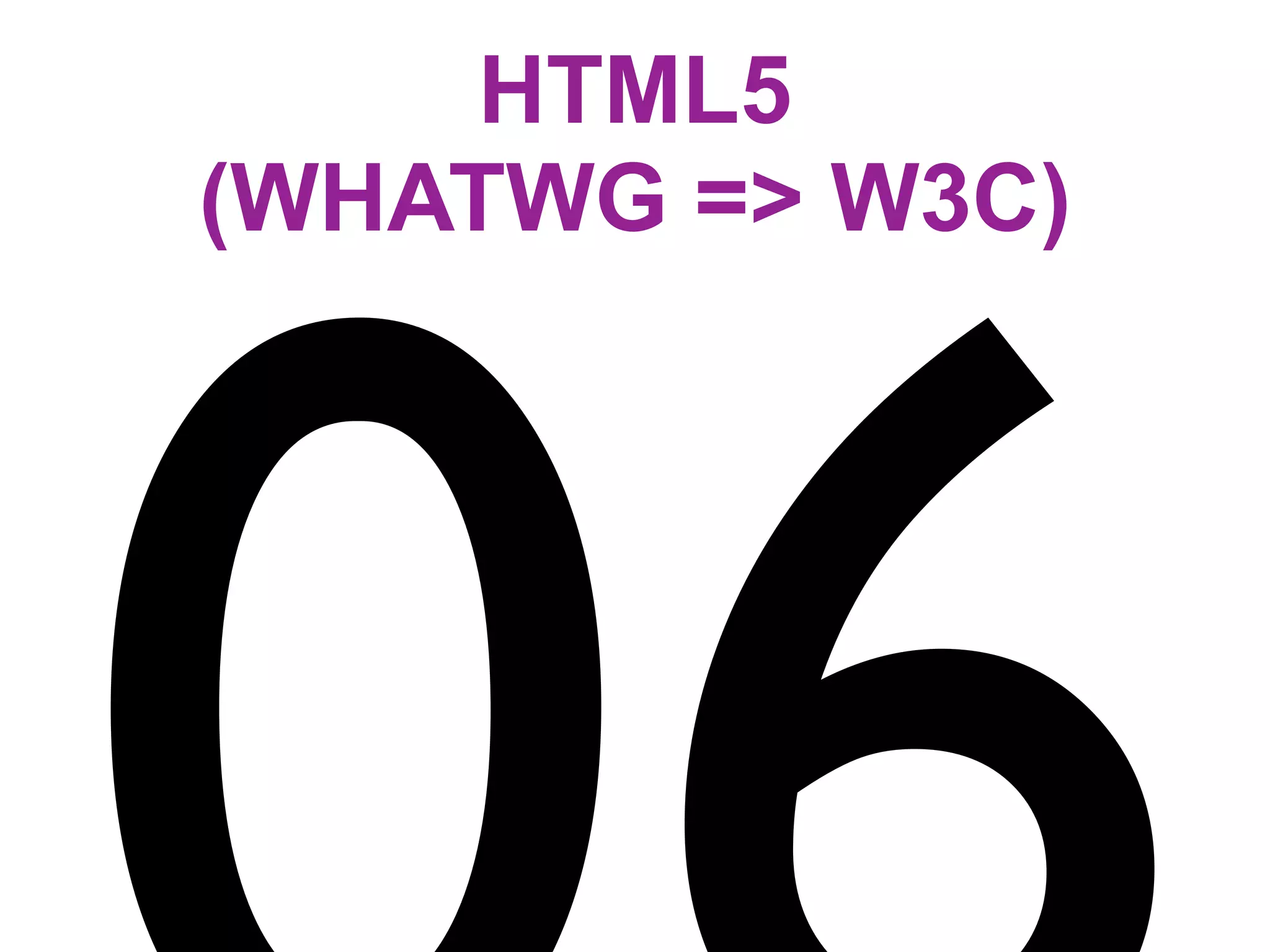 HTML5
(WHATWG => W3C)
 